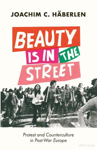 Бумажная книга «Beauty is in the Street: Protest and Counterculture in Post-War Europe», автор Йоахим К. Хеберлен - фото №1