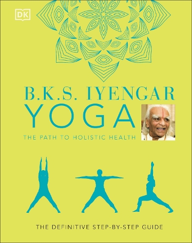 Паперова книга «B.K.S. Iyengar Yoga The Path to Holistic Health: The Definitive Step-by-step Guide», автор Б.К.С. Айенгар - фото №1