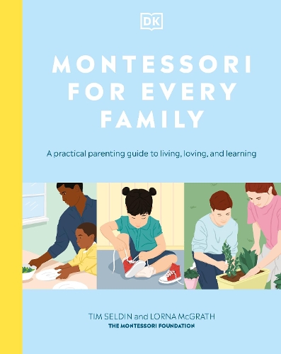 Паперова книга «Montessori For Every Family: A Practical Parenting Guide To Living, Loving And Learning», авторів Лорна МакГрат, Тім Селдін - фото №1
