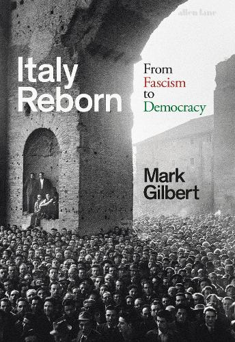 Паперова книга «Italy Reborn: From Fascism to Democracy», автор Марк Гілберт - фото №1