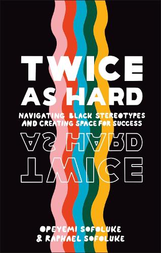 Паперова книга «Twice As Hard: Navigating Black Stereotypes And Creating Space For Success», авторів Опейемі Софолуке, Рафаель Софолуке - фото №1
