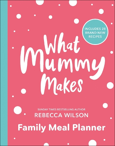 Паперова книга «What Mummy Makes Family Meal Planner: Includes 28 brand new recipes», автор Ребекка Вілсон - фото №1
