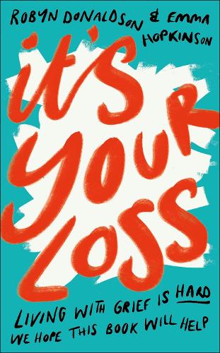 Паперова книга «It's Your Loss: Living With Grief Is Hard. We Hope This Book Will Help.», авторів Емма Хопкінсон, Робін Дональдсон - фото №1