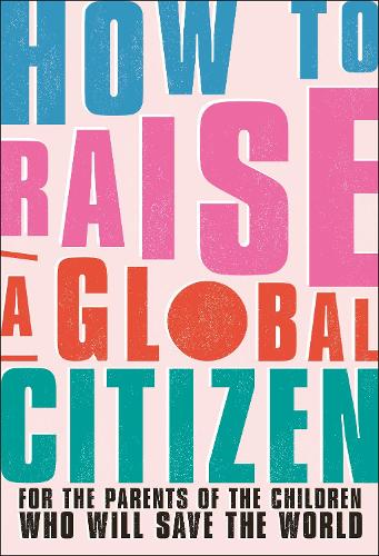 Бумажная книга «How to Raise a Global Citizen: For the Parents of the Children Who Will Save the World», автор Анна Дэвидсон - фото №1