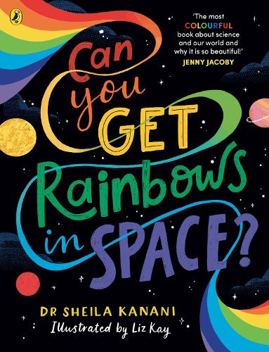 Бумажная книга «Can You Get Rainbows in Space?: A Colourful Compendium of Space and Science», автор Шейла Канани - фото №1