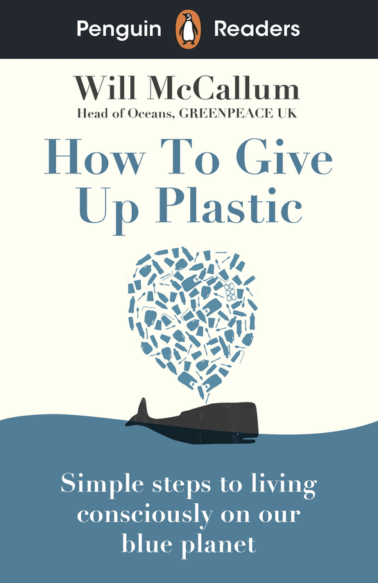 Бумажная книга «Penguin Readers Level 5. How to Give Up Plastic (ELT Graded Reader)», автор Уилл МакКаллум - фото №1