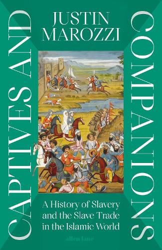 Паперова книга «Captives and Companions: A History of Slavery and the Slave Trade in the Islamic World», автор Джастін Мароцци - фото №1