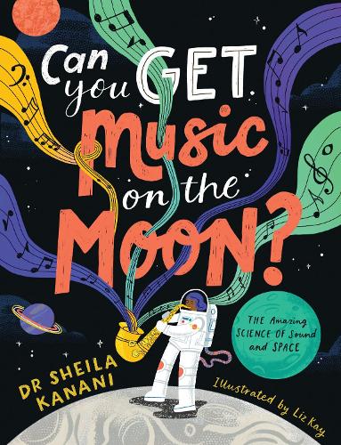 Бумажная книга «Can You Get Music on the Moon?: The amazing science of sound and space», автор Шейла Канани - фото №1