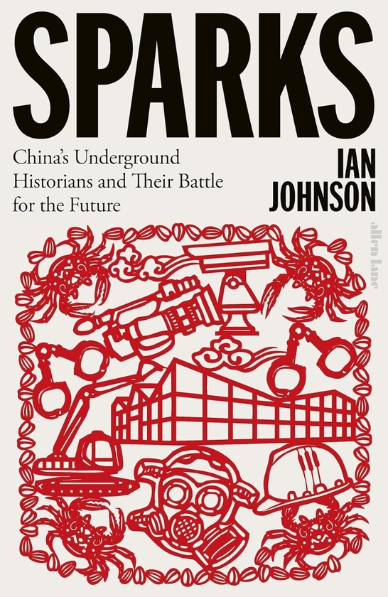 Паперова книга «Sparks. China's Underground Historians and Their Battle for the Future », автор Ієн Деніс Джонсон - фото №1