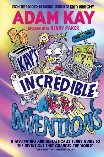 Бумажная книга «Kay’s Incredible Inventions: A fascinating and fantastically funny guide to inventions that changed the world (and some that definitely didn't)» - фото №1
