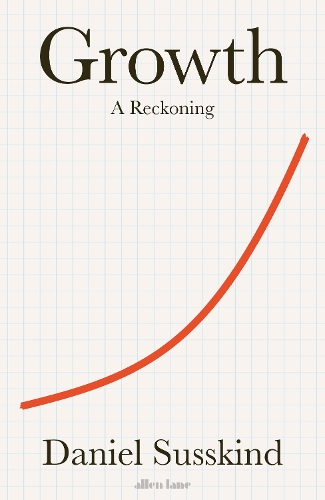Паперова книга «Growth: A Reckoning», автор Деніел Сасскінд - фото №1