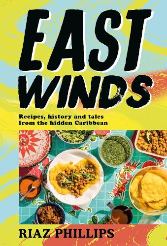 Бумажная книга «East Winds: Recipes, History and Tales from the Hidden Caribbean», автор Риаз Филлипс - фото №1