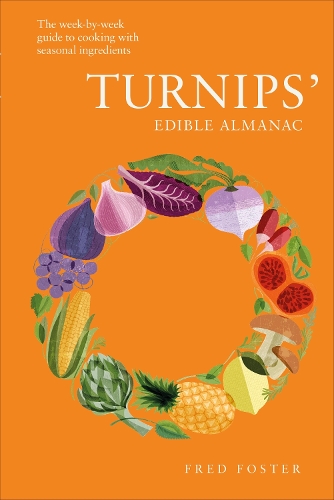 Бумажная книга «Turnips' Edible Almanac: The Week-by-week Guide to Cooking with Seasonal Ingredients», автор Фред Фостер - фото №1
