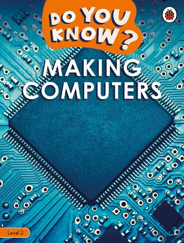 [object Object] «Do You Know? Level 2 – Making Computers», автор Ladybird - фото №1