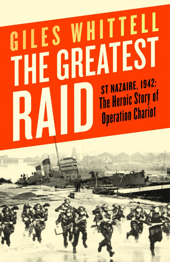 Бумажная книга «The Greatest Raid: St Nazaire, 1942. The Heroic Story of Operation Chariot», автор Джайлз Уиттелл - фото №1