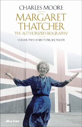 Бумажная книга «Margaret Thatcher: The Authorized Biography, Volume Two: Everything She Wants», автор Чарльз Мур - фото №1