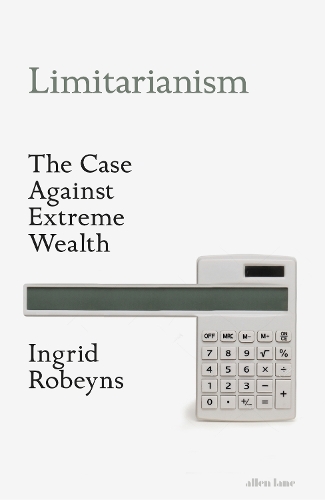 Бумажная книга «Limitarianism: The Case Against Extreme Wealth», автор Ингрид Робейнс - фото №1
