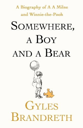 Бумажная книга «Somewhere, a Boy and a Bear: A Biography of A. A. Milne and Winnie-the-Pooh», автор Джайлз Брандрет - фото №1