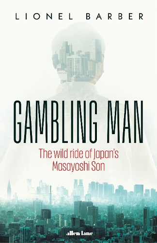 Бумажная книга «Gambling Man: The Wild Ride of Japan’s Masayoshi Son», автор Лайонел Барбер - фото №1