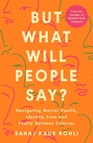 Паперова книга «But What Will People Say?: Navigating Mental Health, Identity, Love and Family Between Cultures» - фото №1