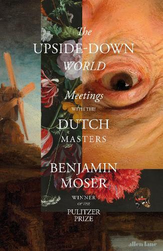 Паперова книга «The Upside-Down World: Meetings with the Dutch Masters», автор Бенджамін Мозер - фото №1