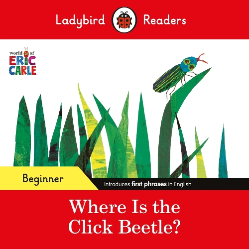 Бумажная книга «Ladybird Readers Beginner Level - Eric Carle - Where Is the Click Beetle? (ELT Graded Reader)», автор Эрик Карл - фото №1