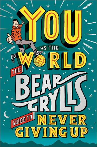 Паперова книга «You Vs the World: The Bear Grylls Guide to Never Giving Up», автор Беар Ґріллз - фото №1