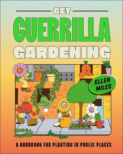 Бумажная книга «Get Guerrilla Gardening: A Handbook for Planting in Public Places», автор Эллен Майлз - фото №1
