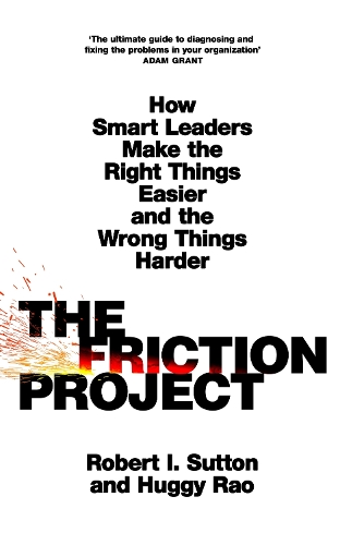 Паперова книга «The Friction Project: How Smart Leaders Make the Right Things Easier and the Wrong Things Harder», автор Роберт І. Саттон - фото №1
