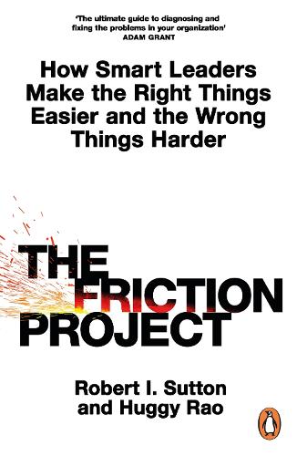 Бумажная книга «The Friction Project: How Smart Leaders Make the Right Things Easier and the Wrong Things Harder», авторов Хагги Рао, Роберт И. Саттон - фото №1