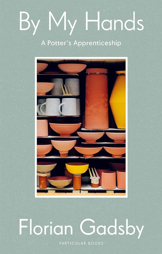 Паперова книга «By My Hands: A Potter’s Apprenticeship», автор Флоріан Гедсбі - фото №1