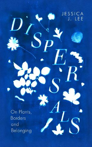 Паперова книга «Dispersals: On Plants, Borders and Belonging», автор Джессіка Дж. Лі - фото №1