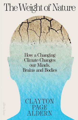 Паперова книга «The Weight of Nature: How a Changing Climate Changes Our Minds, Brains and Bodies», автор Клейтон Олдерн - фото №1