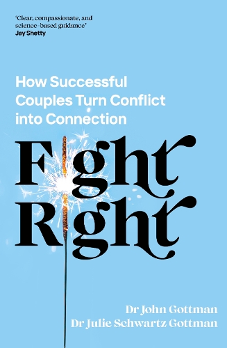 Бумажная книга «Fight Right: How Successful Couples Turn Conflict into Connection», авторов Джон Шварц Готтман, Джули Шварц Готтман - фото №1