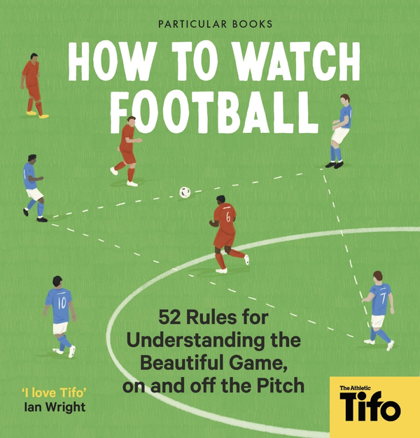 Бумажная книга «How To Watch Football: 52 Rules for Understanding the Beautiful Game, On and Off the Pitch» - фото №1