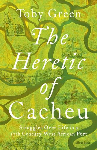 Бумажная книга «The Heretic of Cacheu: Struggles over Life in a Seventeenth-Century West African Port», автор Тоби Грин - фото №1