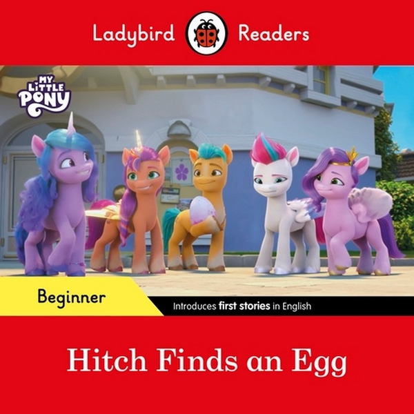 Бумажная книга «Ladybird Readers Beginner Level. My Little Pony. Hitch Finds an Egg» - фото №1