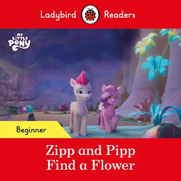 Бумажная книга «Ladybird Readers Beginner Level. My Little Pony. Zipp and Pipp Find a Flower» - фото №1