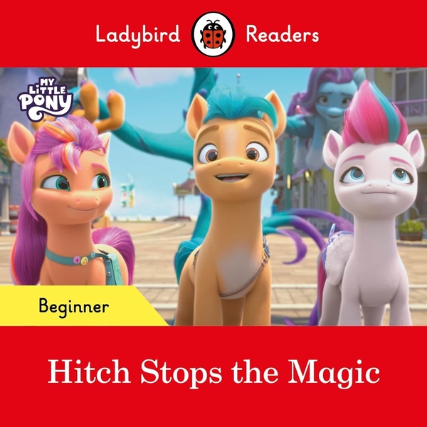 Бумажная книга «Ladybird Readers Beginner Level. My Little Pony. Hitch Stops the Magic» - фото №1