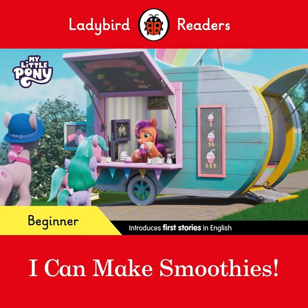 Бумажная книга «Ladybird Readers Beginner Level. My Little Pony. I Can Make Smoothies!» - фото №1
