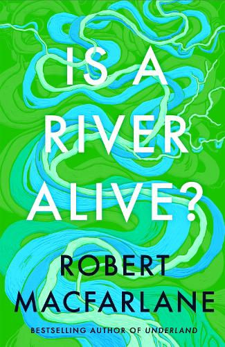 Бумажная книга «Is a River Alive?», автор Роберт Макфарлейн - фото №1