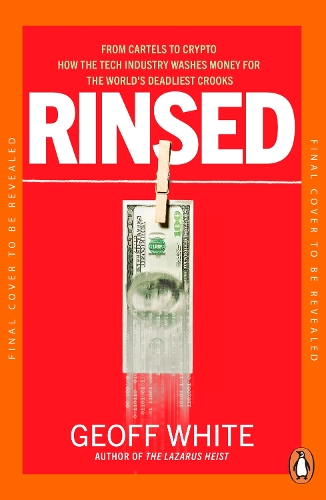 Бумажная книга «Rinsed: From Cartels to Crypto: How the Tech Industry Washes Money for the World's Deadliest Crooks», автор Джефф Уайт - фото №1