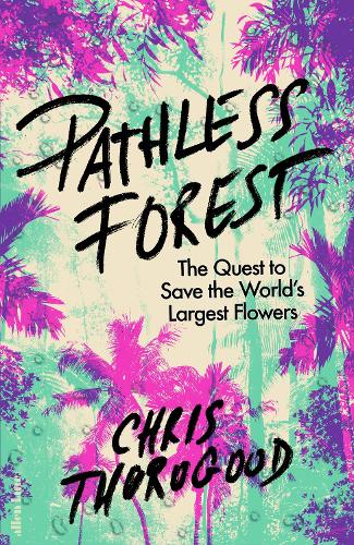 Бумажная книга «Pathless Forest: The Quest to Save the World’s Largest Flowers» - фото №1