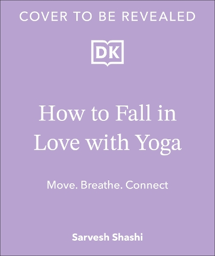 Бумажная книга «How to Fall in Love with Yoga: Move. Breathe. Connect.», автор Сарвеш Шаши - фото №1