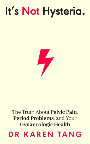 Бумажная книга «It’s Not Hysteria: The Truth About Pelvic Pain, Period Problems, and Your Gynaecologic Health», автор Карен Танг - фото №1