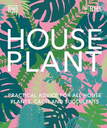 Бумажная книга «RHS House Plant: Practical Advice for All House Plants, Cacti and Succulents», автор DK (Dorling Kindersley) - фото №1