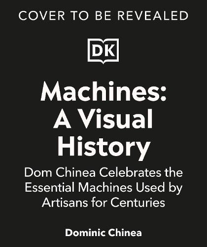 Бумажная книга «Machines A Visual History: Dom Chinea Celebrates the Essential Machines Used by Artisans for Centuries» - фото №1
