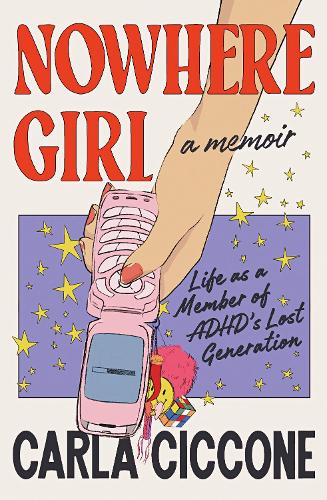 Паперова книга «Nowhere Girl: Life as a Member of ADHD’s Lost Generation», автор Карла Чікконе - фото №1