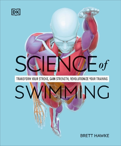Паперова книга «Science of Swimming: Transform Your Stroke, Improve Strength, Revolutionize Your Training», автор Бретт Хоук - фото №1