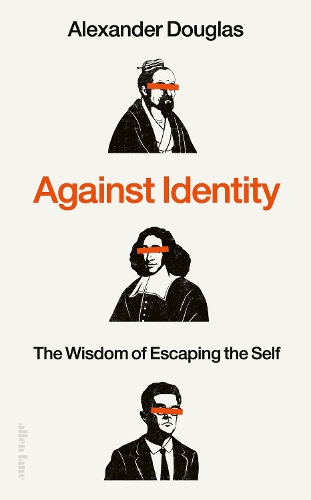 Бумажная книга «Against Identity: The Wisdom of Escaping the Self», автор Александр Дуглас - фото №1